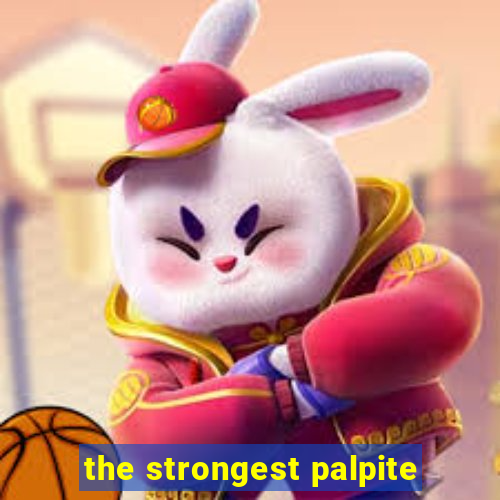 the strongest palpite